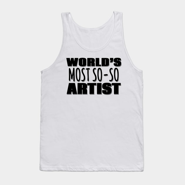 World's Most So-so Artist Tank Top by Mookle